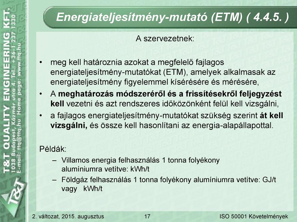 kísérésére és mérésére, A meghatározás módszeréről és a frissítésekről feljegyzést kell vezetni és azt rendszeres időközönként felül kell vizsgálni, a fajlagos