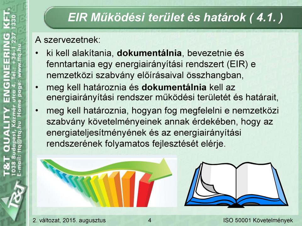 nemzetközi szabvány előírásaival összhangban, meg kell határoznia és dokumentálnia kell az energiairányítási rendszer működési