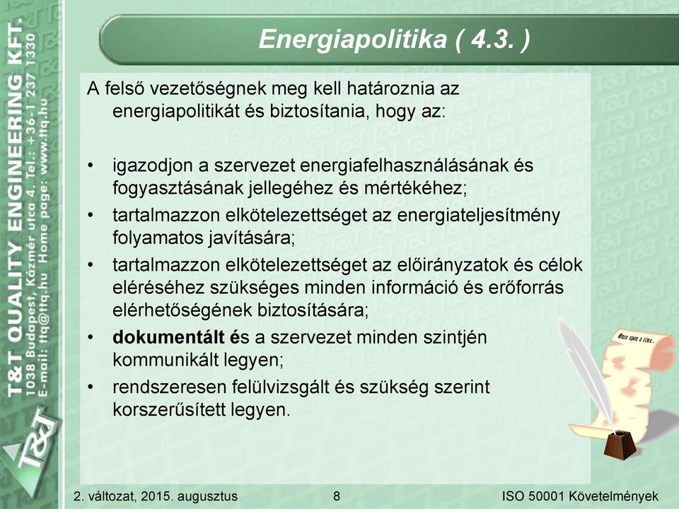 fogyasztásának jellegéhez és mértékéhez; tartalmazzon elkötelezettséget az energiateljesítmény folyamatos javítására; tartalmazzon