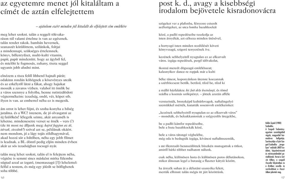 elfelejtett cím emlékére post k. d., avagy a kisebbségi irodalom bejövetele kisradonovácra szögeket ver a plafonba, fényesre csiszolt acélszögeket, az utca lomha bazaltkockái meg lehet szokni.