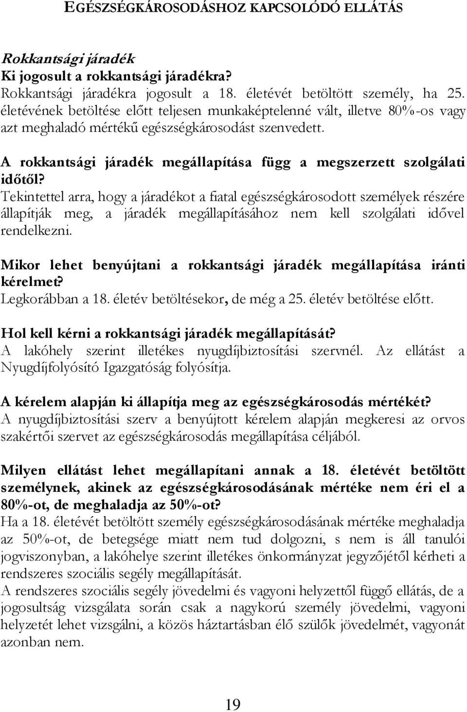 A rokkantsági járadék megállapítása függ a megszerzett szolgálati időtől?