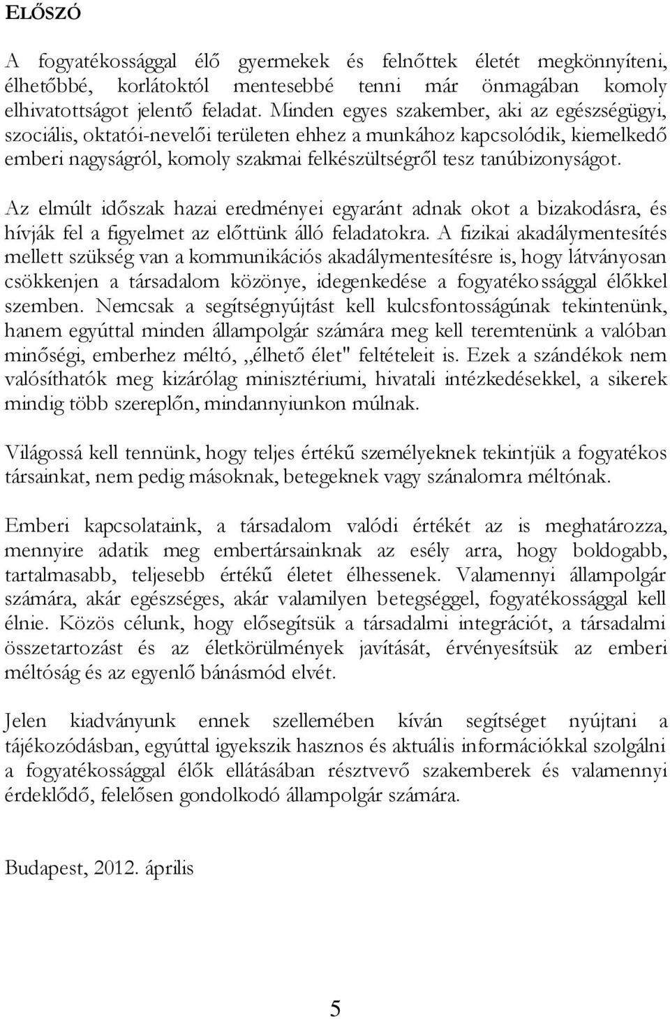 Az elmúlt időszak hazai eredményei egyaránt adnak okot a bizakodásra, és hívják fel a figyelmet az előttünk álló feladatokra.