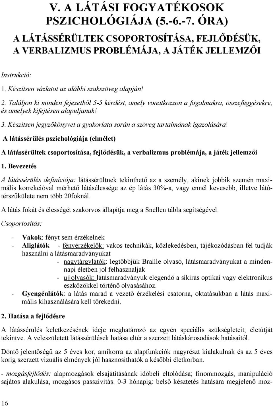 Készítsen jegyzőkönyvet a gyakorlata során a szöveg tartalmának igazolására!