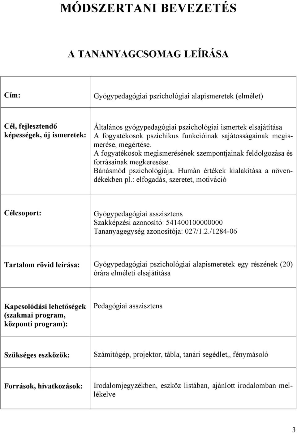 Bánásmód pszichológiája. Humán értékek kialakítása a növendékekben pl.