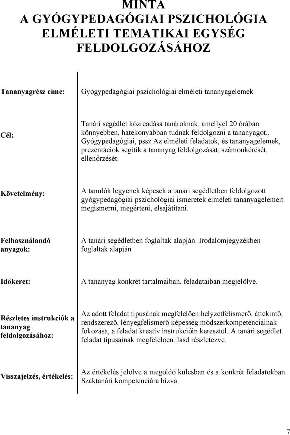 . Gyógypedagógiai, pssz Az elméleti feladatok, és tananyagelemek, prezentációk segítik a tananyag feldolgozását, számonkérését, ellenőrzését.