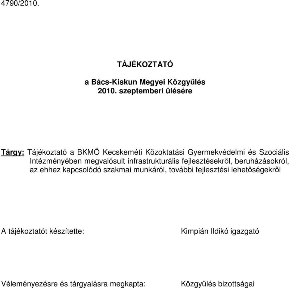 Intézményében megvalósult infrastrukturális fejlesztésekrıl, beruházásokról, az ehhez kapcsolódó szakmai