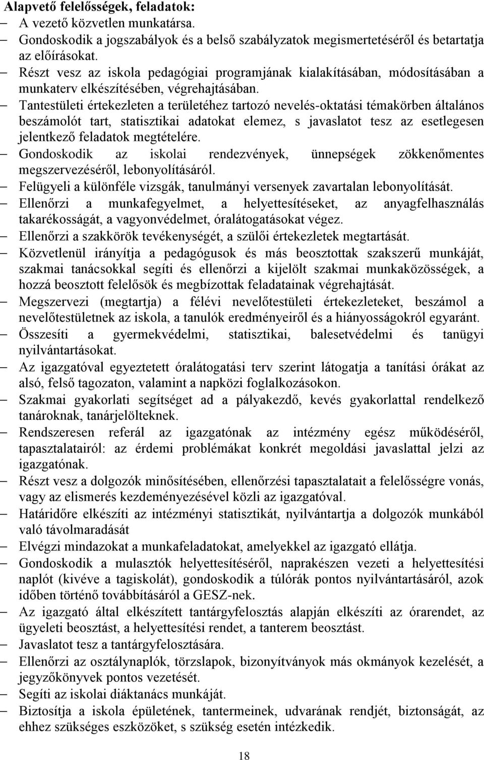 Tantestületi értekezleten a területéhez tartozó nevelés-oktatási témakörben általános beszámolót tart, statisztikai adatokat elemez, s javaslatot tesz az esetlegesen jelentkező feladatok megtételére.