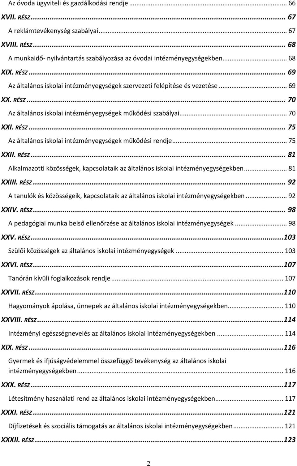 .. 75 XXII. RÉSZ... 81 Alkalmazotti közösségek, kapcsolataik az általános iskolai intézményegységekben... 81 XXIII. RÉSZ... 92 A tanulók és közösségeik, kapcsolataik az általános iskolai intézményegységekben.