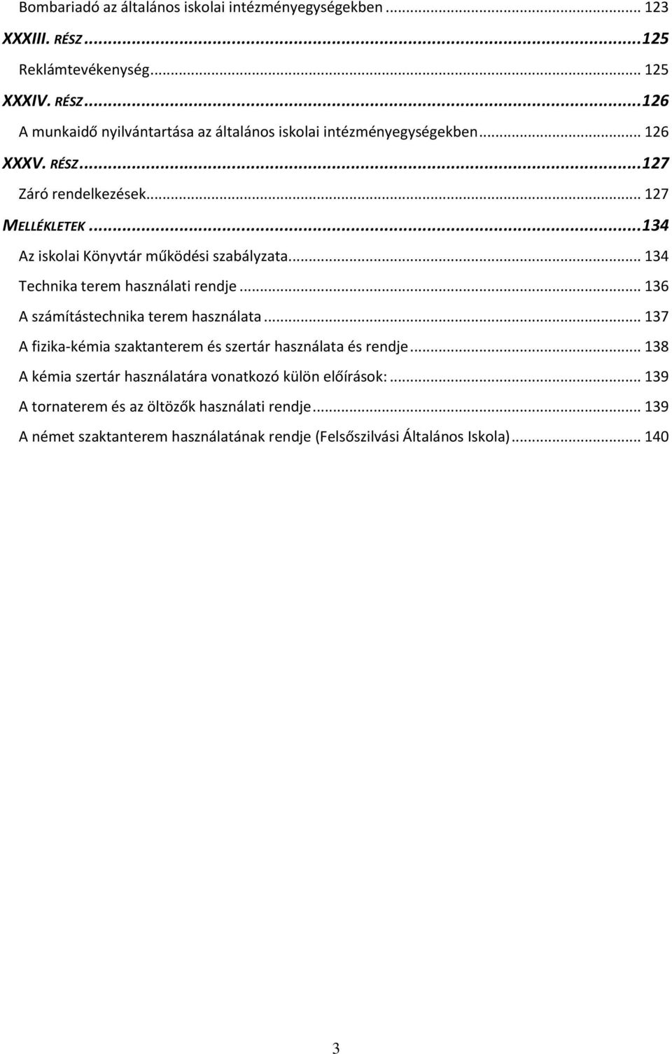 .. 136 A számítástechnika terem használata... 137 A fizika-kémia szaktanterem és szertár használata és rendje.