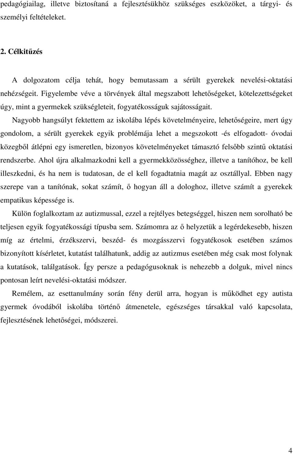 Figyelembe véve a törvények által megszabott lehetőségeket, kötelezettségeket úgy, mint a gyermekek szükségleteit, fogyatékosságuk sajátosságait.