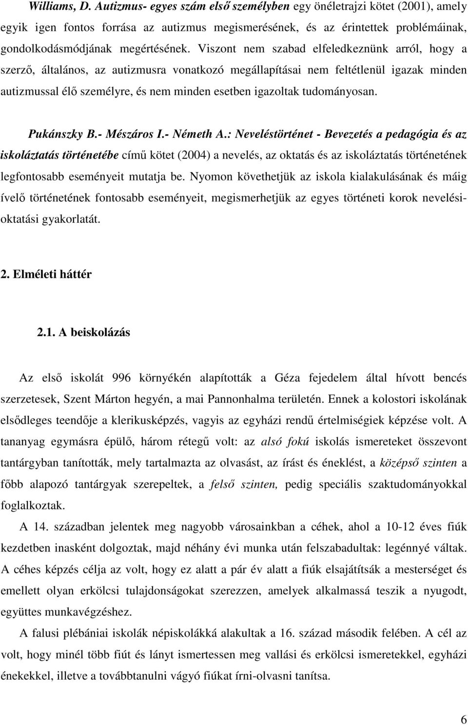 Viszont nem szabad elfeledkeznünk arról, hogy a szerző, általános, az autizmusra vonatkozó megállapításai nem feltétlenül igazak minden autizmussal élő személyre, és nem minden esetben igazoltak