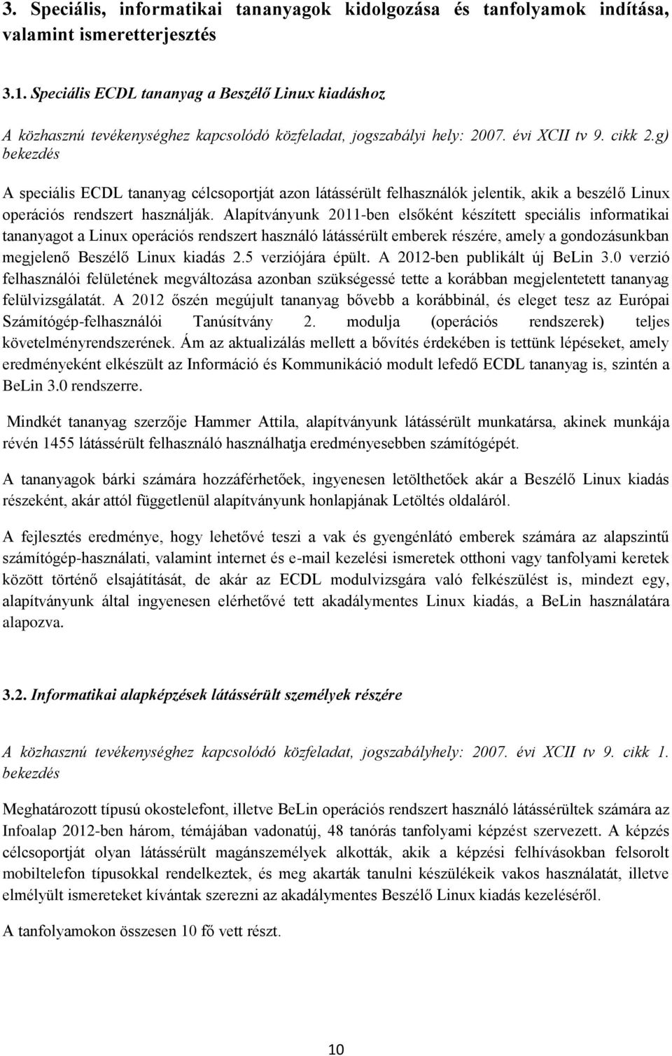 g) A speciális ECDL tananyag célcsoportját azon látássérült felhasználók jelentik, akik a beszélő Linux operációs rendszert használják.