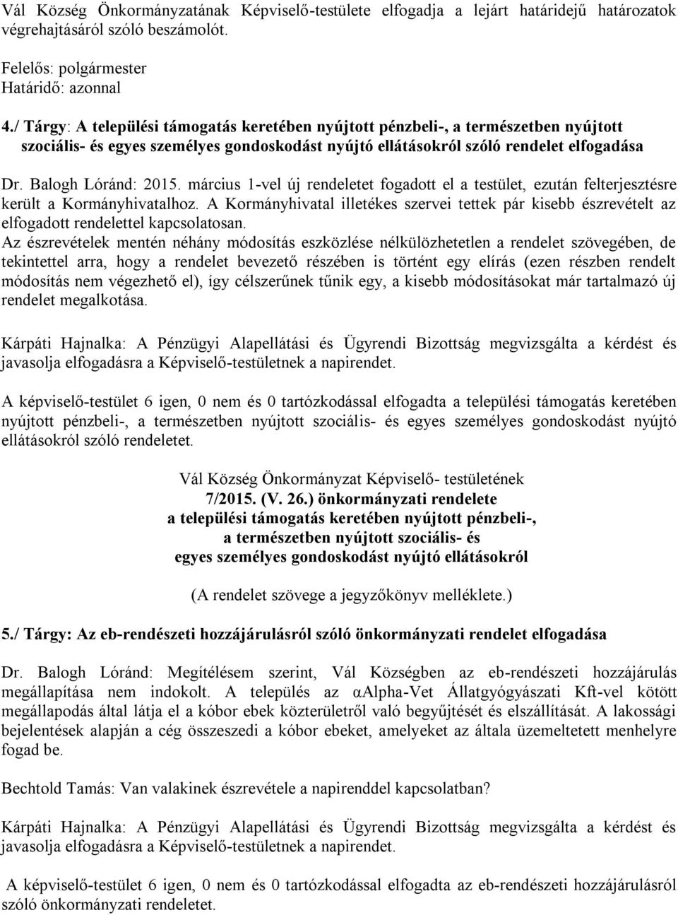 március 1-vel új rendeletet fogadott el a testület, ezután felterjesztésre került a Kormányhivatalhoz.