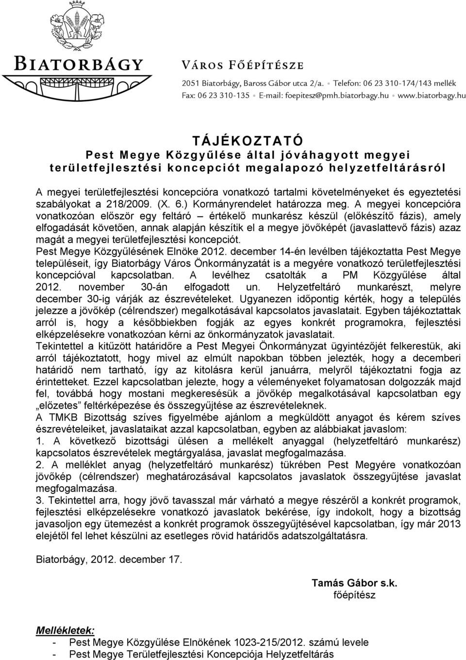 hu TÁJÉKOZTATÓ Pest Meg ye Közg yűlése által jó vá hag yo t t meg yei t erü letfejlesztési ko ncepciót megalapozó hel yzetfeltá rás ró l A megyei területfejlesztési koncepcióra vonatkozó tartalmi