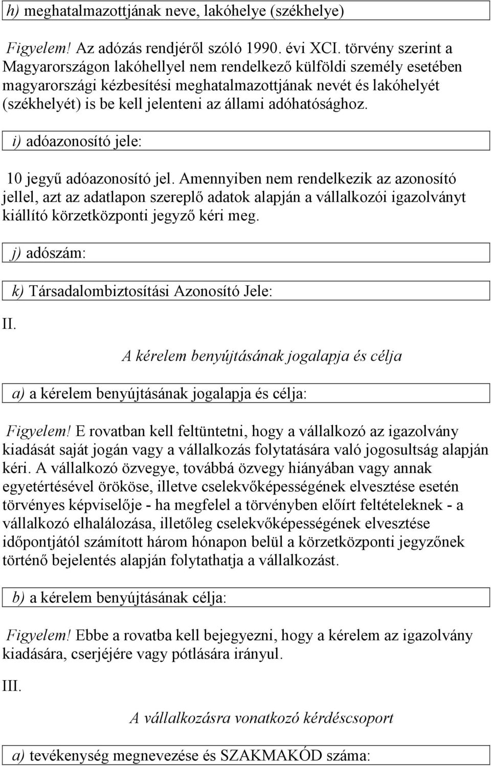 adóhatósághoz. i) adóazonosító jele: 10 jegyű adóazonosító jel.