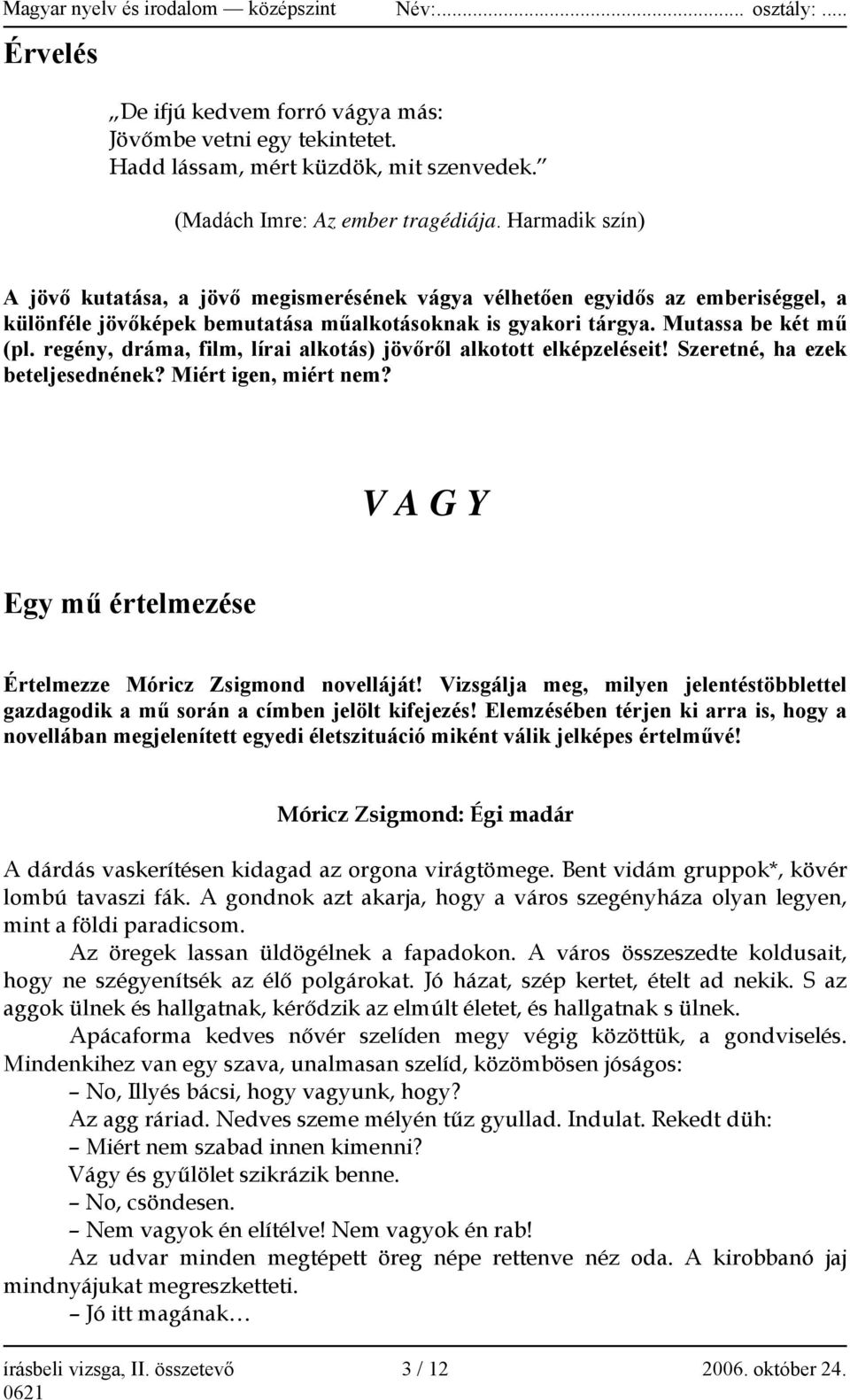 Mutassa be két mű (pl. regény, dráma, film, lírai alkotás) jövőről alkotott elképzeléseit! Szeretné, ha ezek beteljesednének? Miért igen, miért nem?