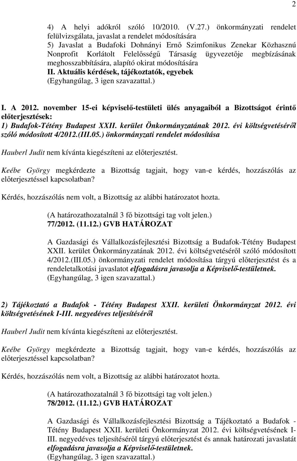 megbízásának meghosszabbítására, alapító okirat módosítására II. Aktuális kérdések, tájékoztatók, egyebek I. A 2012.