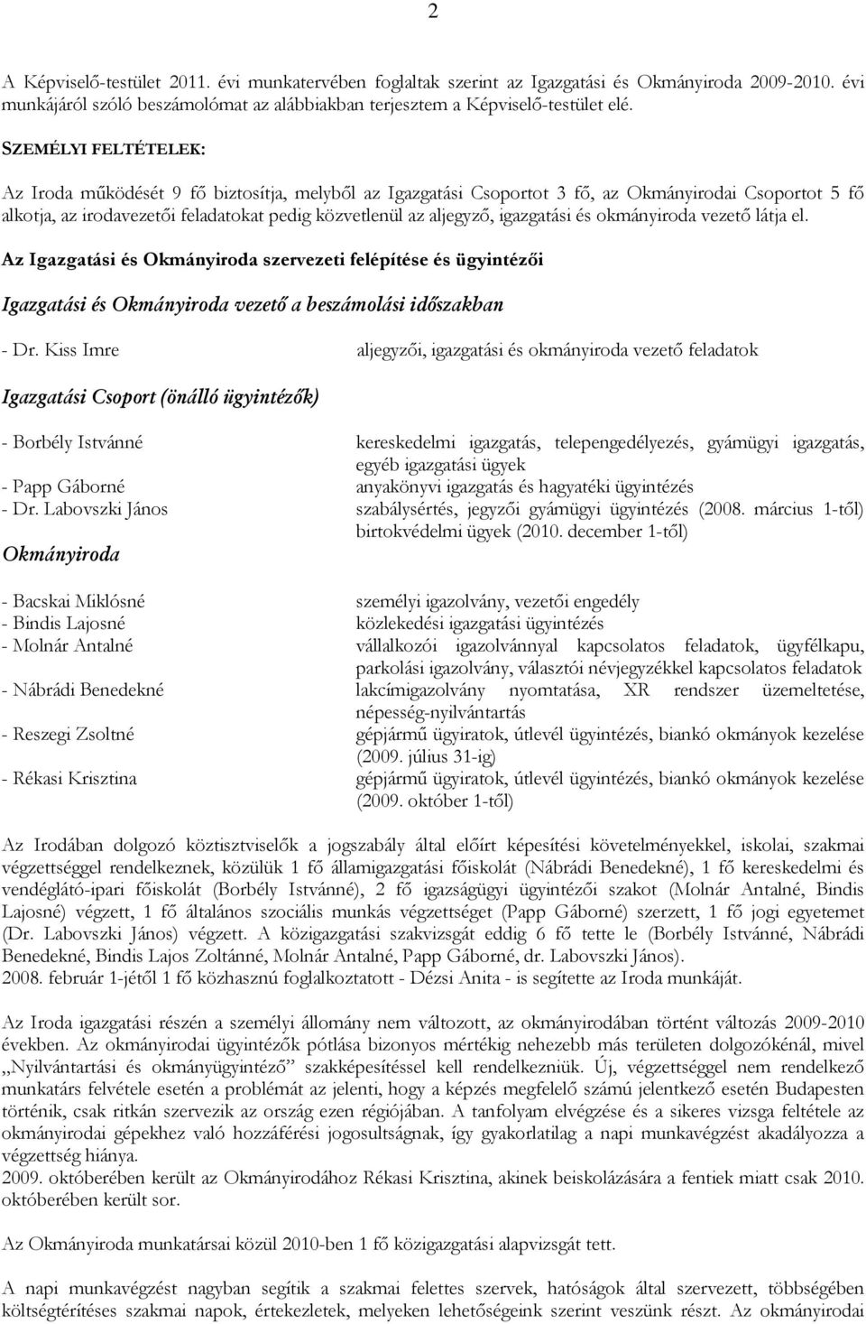 igazgatási és okmányiroda vezetı látja el. Az Igazgatási és Okmányiroda szervezeti felépítése és ügyintézıi Igazgatási és Okmányiroda vezető a beszámolási időszakban - Dr.