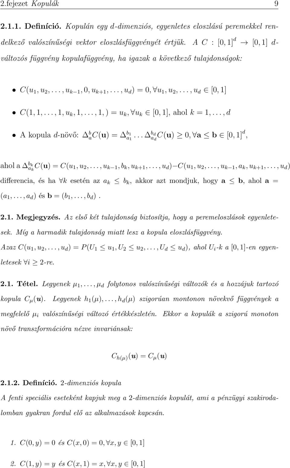 .., 1, ) = u k, u k [0, 1], ahol k = 1,..., d A kopula d-növő: b ac(u) = b 1 a1... b d ad C(u) 0, a b [0, 1] d, ahol a b k ak C(u) = C(u 1, u 2,..., u k 1, b k, u k+1,..., u d ) C(u 1, u 2,.