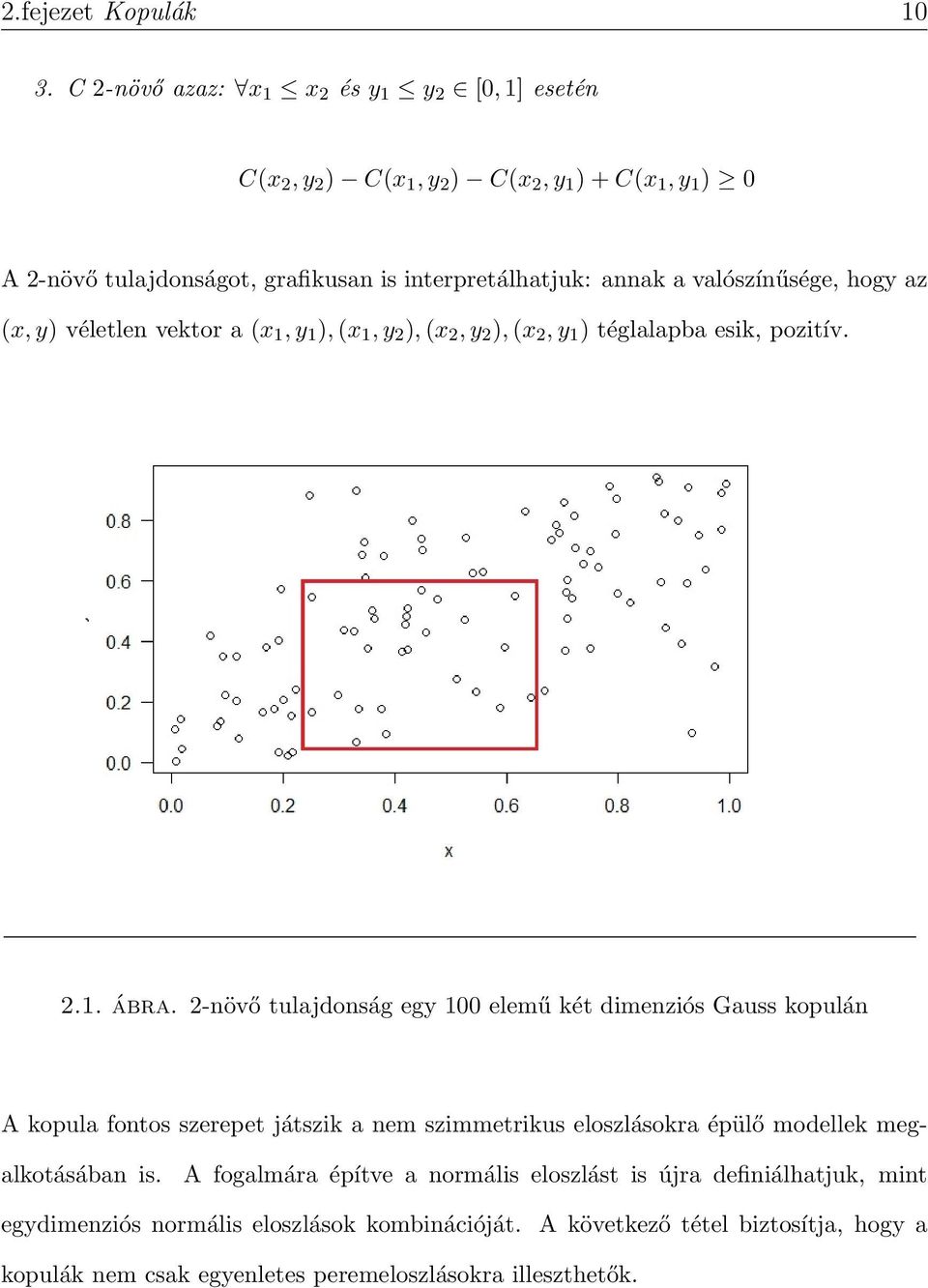 valószínűsége, hogy az (x, y) véletlen vektor a (x 1, y 1 ), (x 1, y 2 ), (x 2, y 2 ), (x 2, y 1 ) téglalapba esik, pozitív. 2.1. ábra.