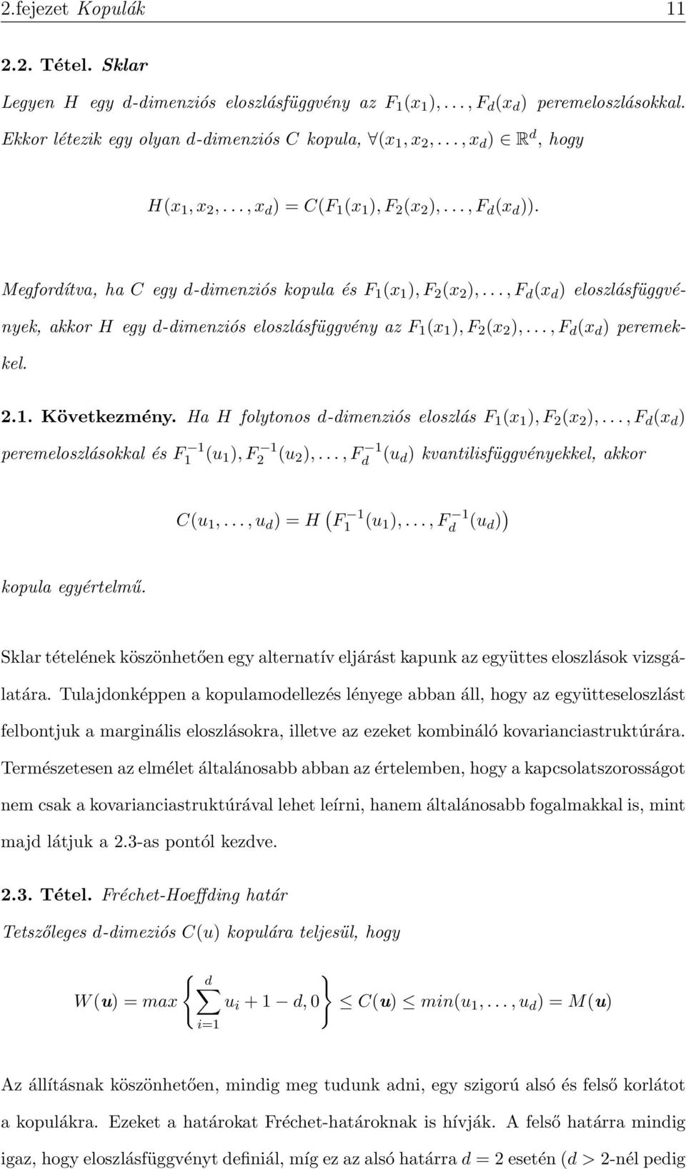 .., F d (x d ) eloszlásfüggvények, akkor H egy d-dimenziós eloszlásfüggvény az F 1 (x 1 ), F 2 (x 2 ),..., F d (x d ) peremekkel. 2.1. Következmény.