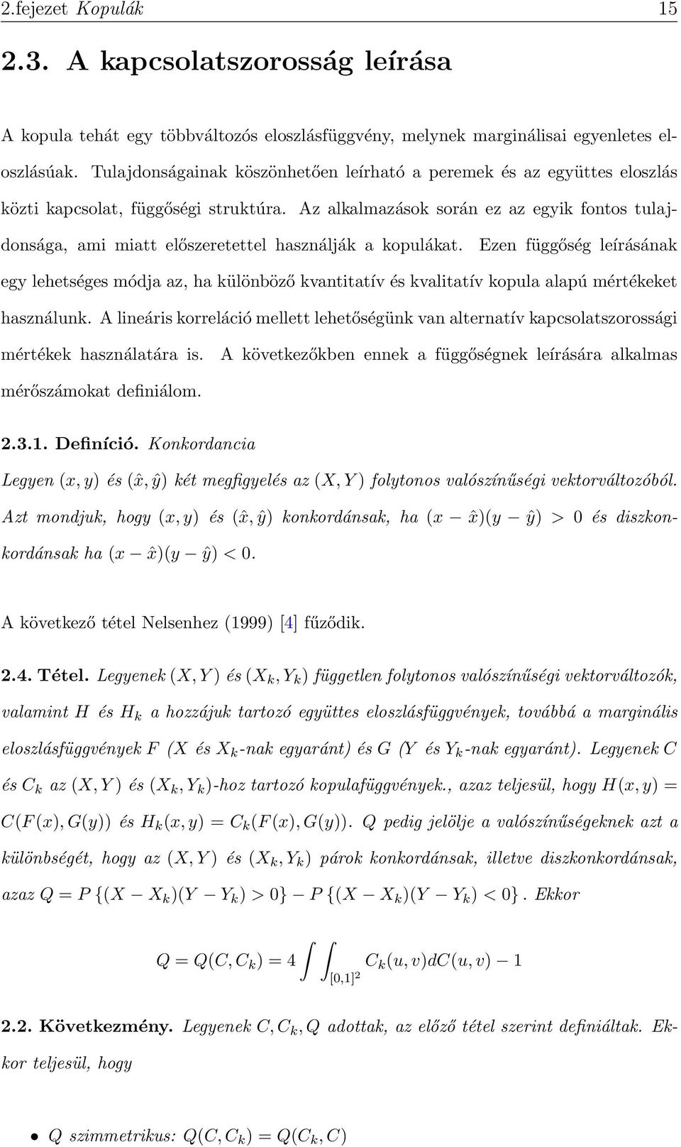 Az alkalmazások során ez az egyik fontos tulajdonsága, ami miatt előszeretettel használják a kopulákat.