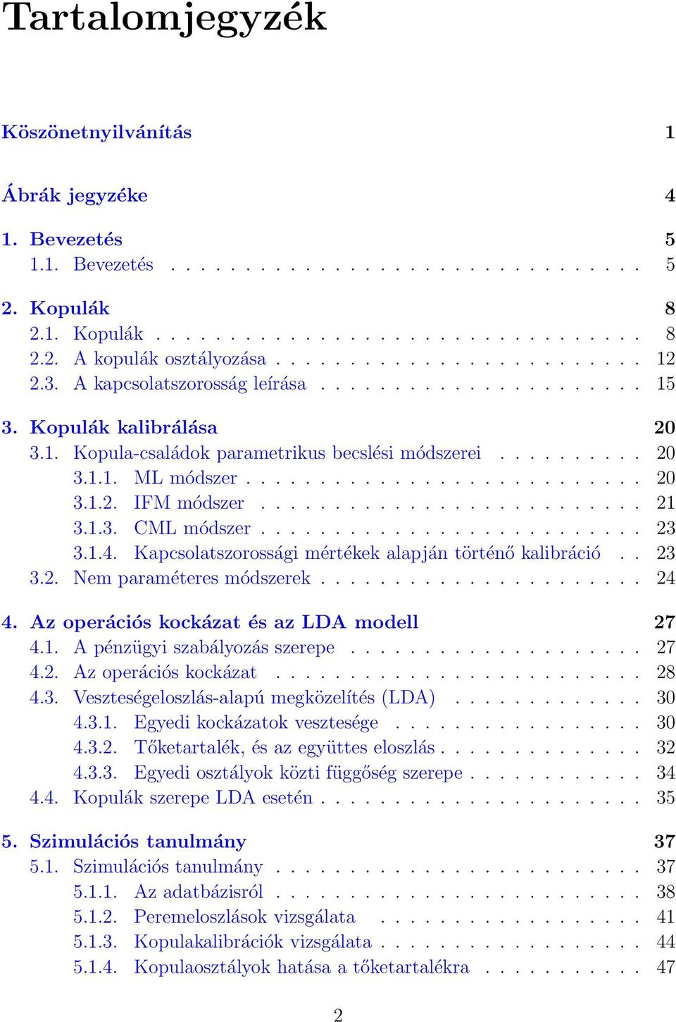 .......................... 20 3.1.2. IFM módszer.......................... 21 3.1.3. CML módszer.......................... 23 3.1.4. Kapcsolatszorossági mértékek alapján történő kalibráció.. 23 3.2. Nem paraméteres módszerek.