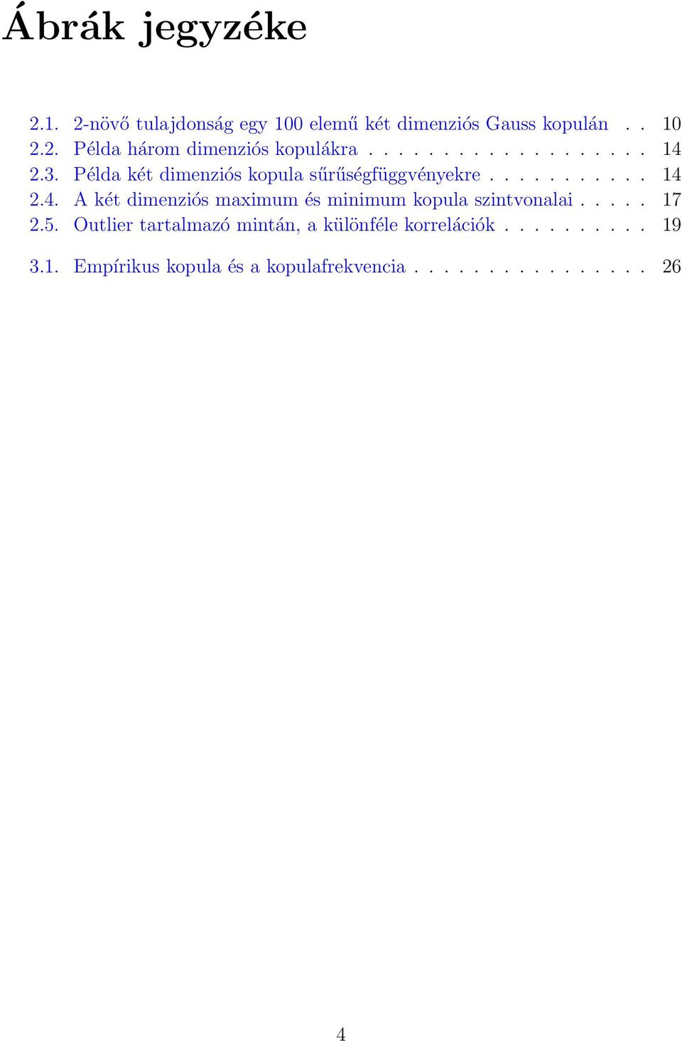 .... 17 2.5. Outlier tartalmazó mintán, a különféle korrelációk.......... 19 3.1. Empírikus kopula és a kopulafrekvencia.