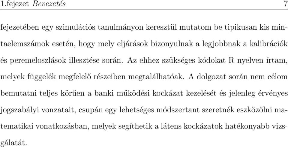 Az ehhez szükséges kódokat R nyelven írtam, melyek függelék megfelelő részeiben megtalálhatóak.