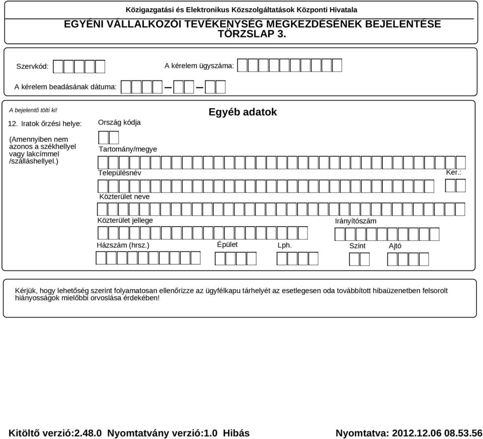 Iratok őrzési helye: Ország kódja Egyéb adatok (Amennyiben nem azonos a székhellyel vagy lakcímmel /szálláshellyel.