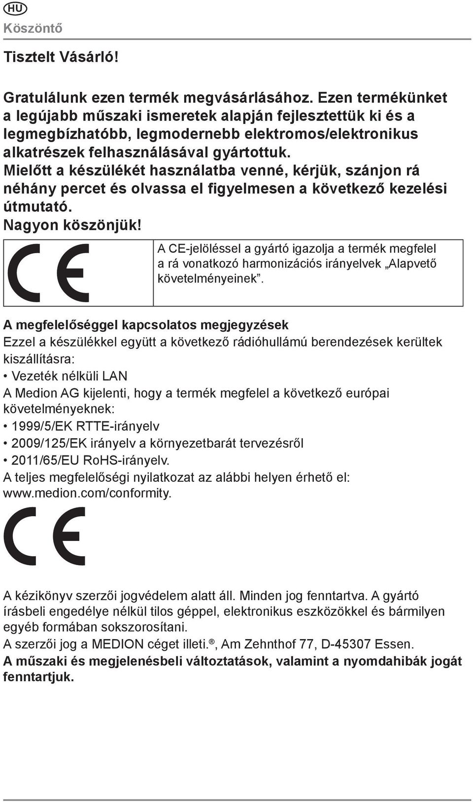 Mielőtt a készülékét használatba venné, kérjük, szánjon rá néhány percet és olvassa el figyelmesen a következő kezelési útmutató. Nagyon köszönjük!