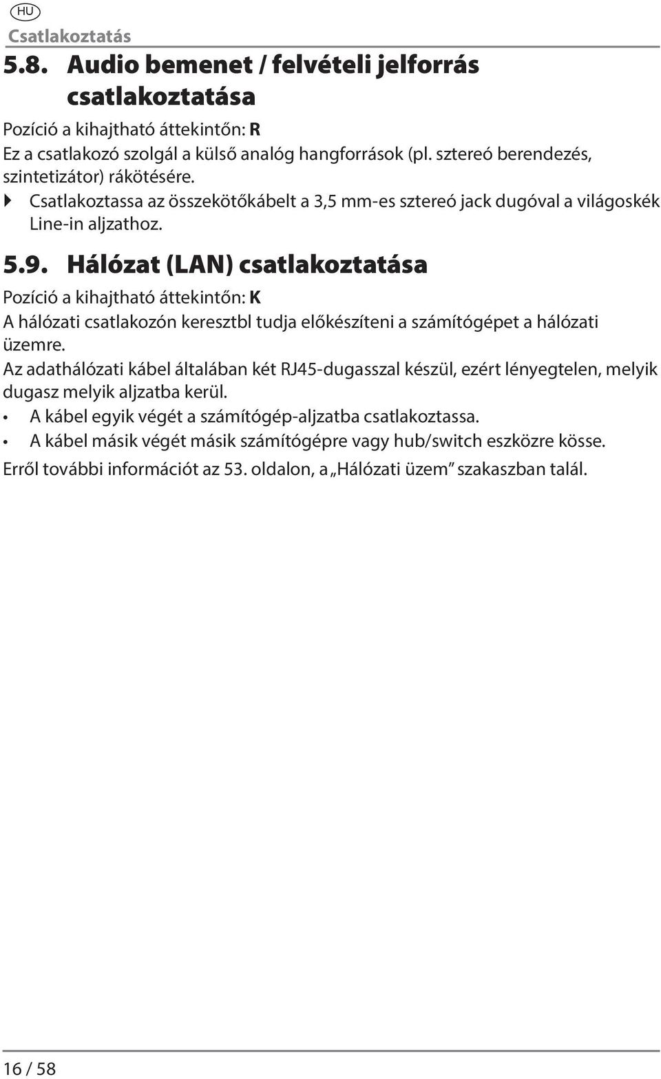 Hálózat (LAN) csatlakoztatása Pozíció a kihajtható áttekintőn: K A hálózati csatlakozón keresztbl tudja előkészíteni a számítógépet a hálózati üzemre.