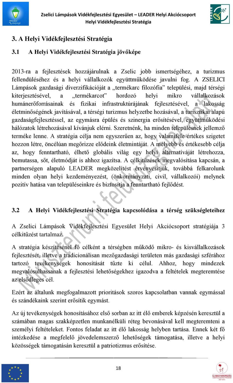 A ZSELICI Lámpások gazdasági diverzifikációját a termékarc filozófia települési, majd térségi kiterjesztésével, a termékarcot hordozó helyi mikro vállalkozások humánerőforrásainak és fizikai