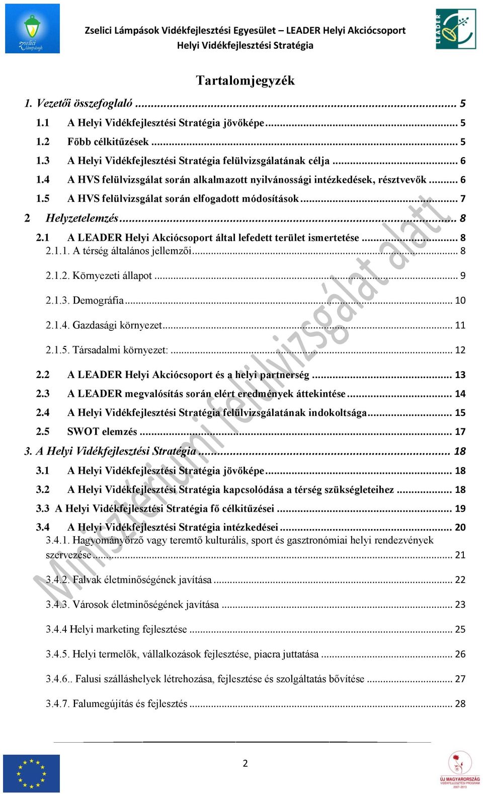 .. 7 2 Helyzetelemzés... 8 2.1 A LEADER Helyi Akciócsoport által lefedett terület ismertetése... 8 2.1.1. A térség általános jellemzői... 8 2.1.2. Környezeti állapot... 9 2.1.3. Demográfia... 10 2.1.4.