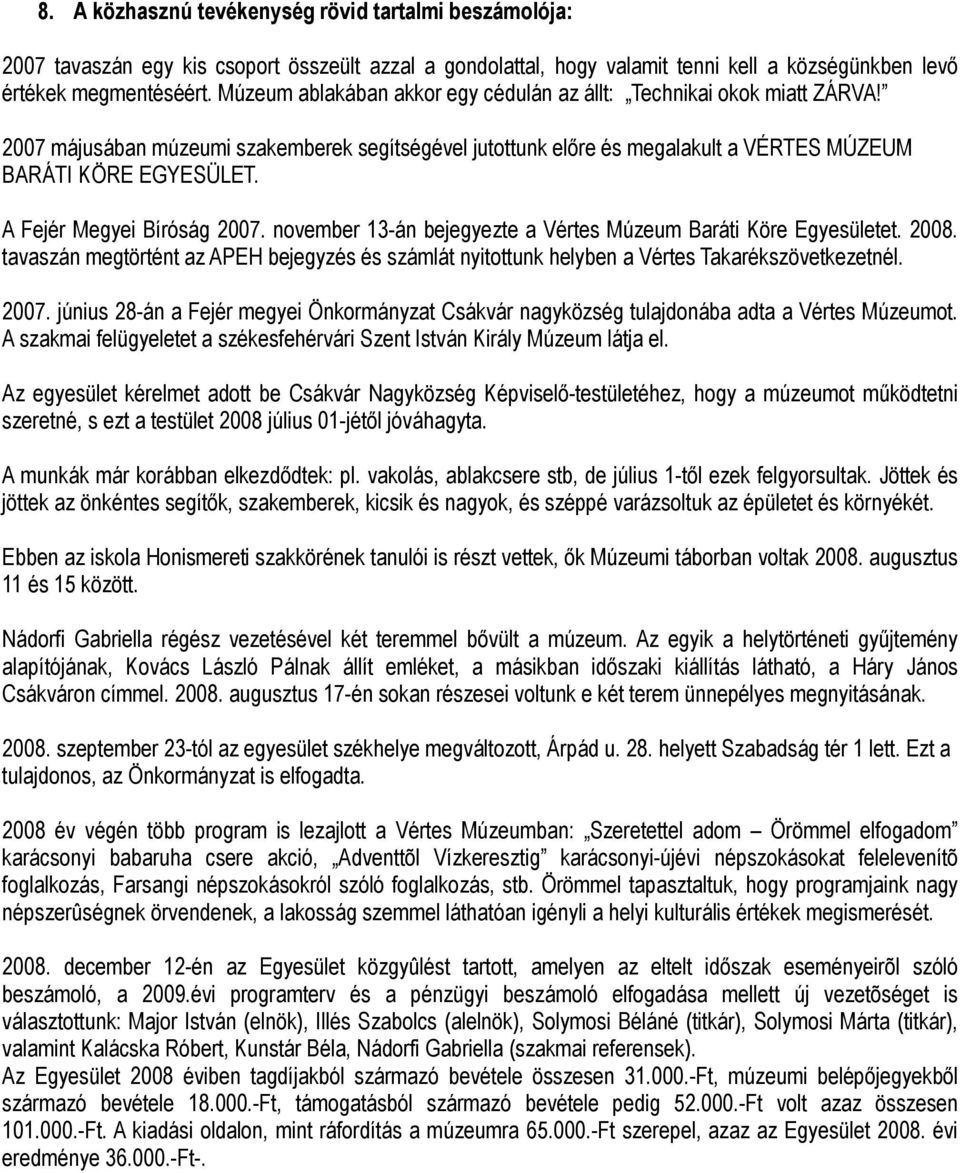 A Fejér Megyei Bíróság 2007. november 13-án bejegyezte a Vértes Múzeum Baráti Köre Egyesületet. 2008.