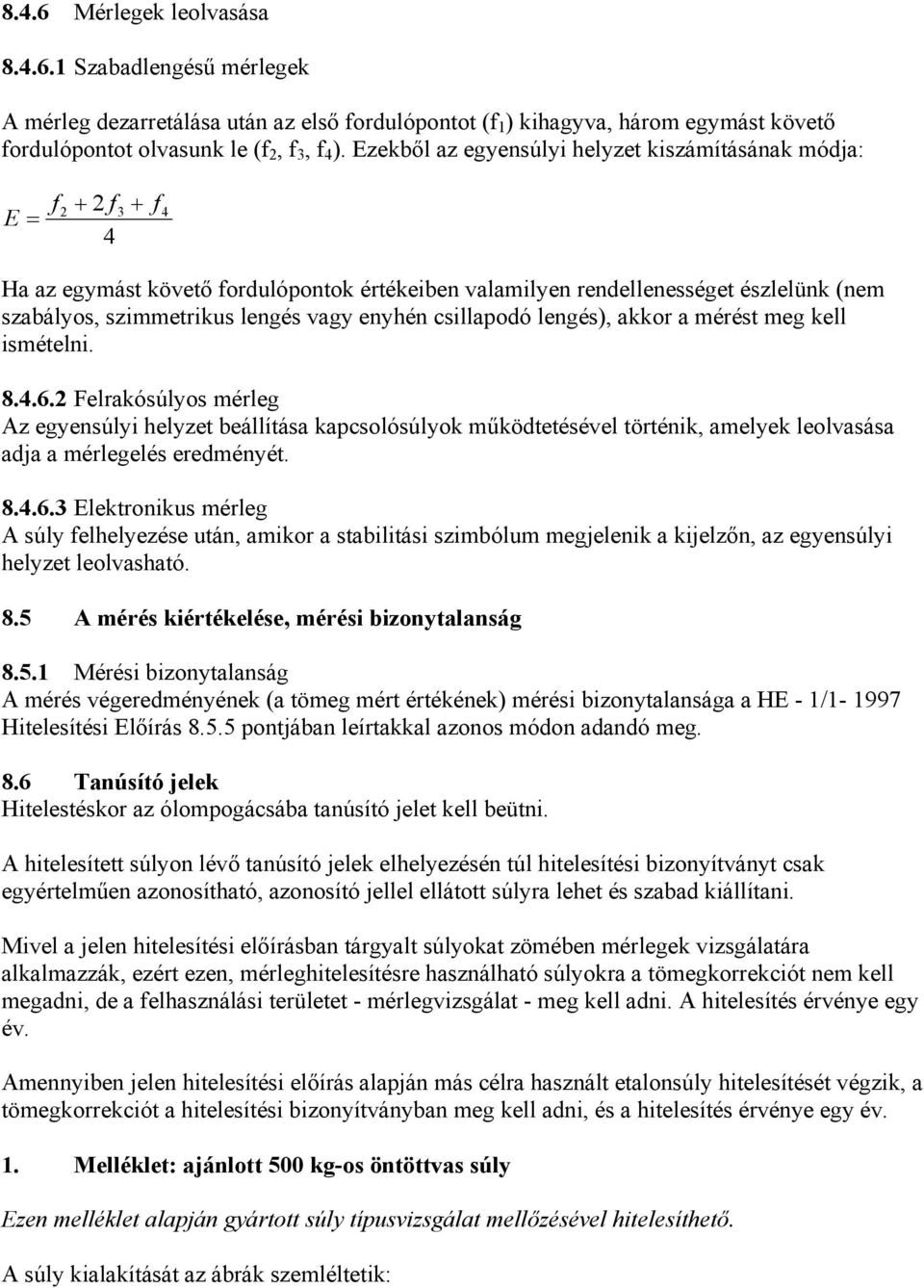 vagy enyhén csillapodó lengés), akkor a mérést meg kell ismételni. 8.4.6.