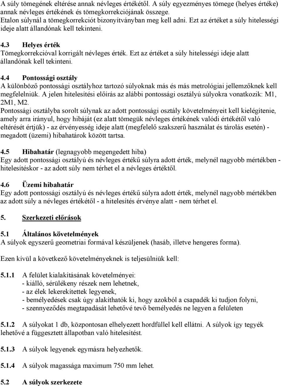 Ezt az értéket a súly hitelességi ideje alatt állandónak kell tekinteni. 4.