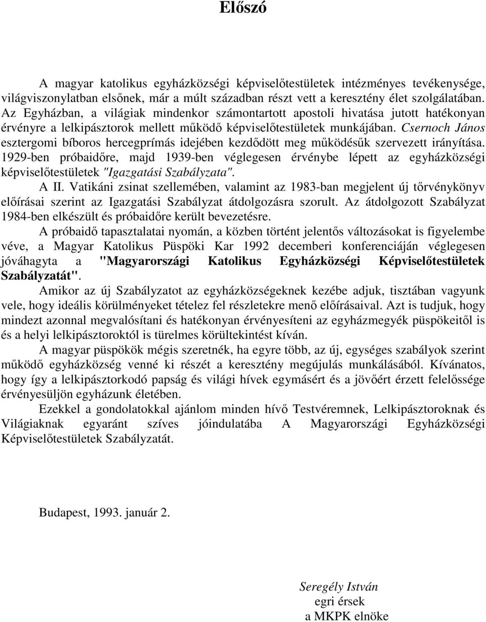 Csernoch János esztergomi bíboros hercegprímás idejében kezddött meg mködésk szervezett irányítása.