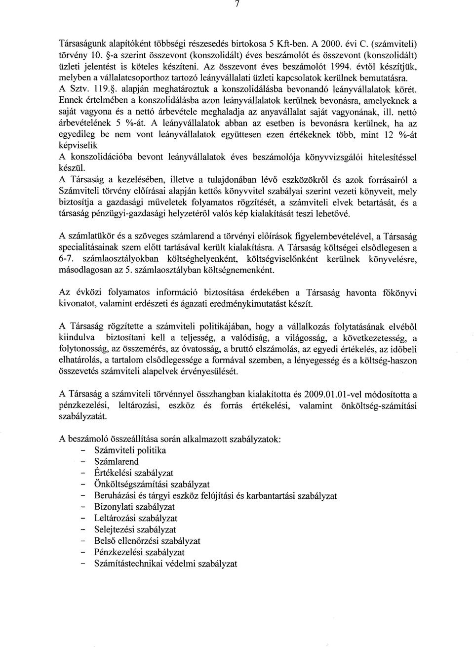 evtol keszitjiik, melyben a vallalatcsoporthoz tartozo leanyvallalati uzleti kapcsolatok keriilnek bemutatasra. A Sztv. 119.. alapjan meghataroztuk a konszolidalasba bevonando leanyvallalatok koret.