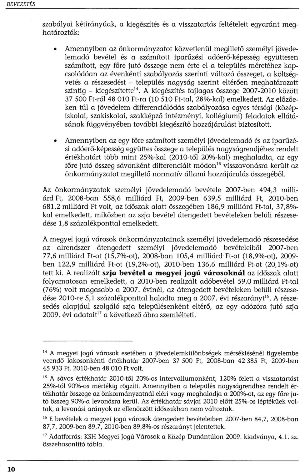 - teleptiles nagysag szerint elteroen meghatarozott szintig - kiegeszitette 14 A kiegeszites fajlagos osszege 2007-2010 kozott 37 500 Ft-r61 48 010 Ft-ra (10 510Ft-tal, 28%-kal) emelkedett.