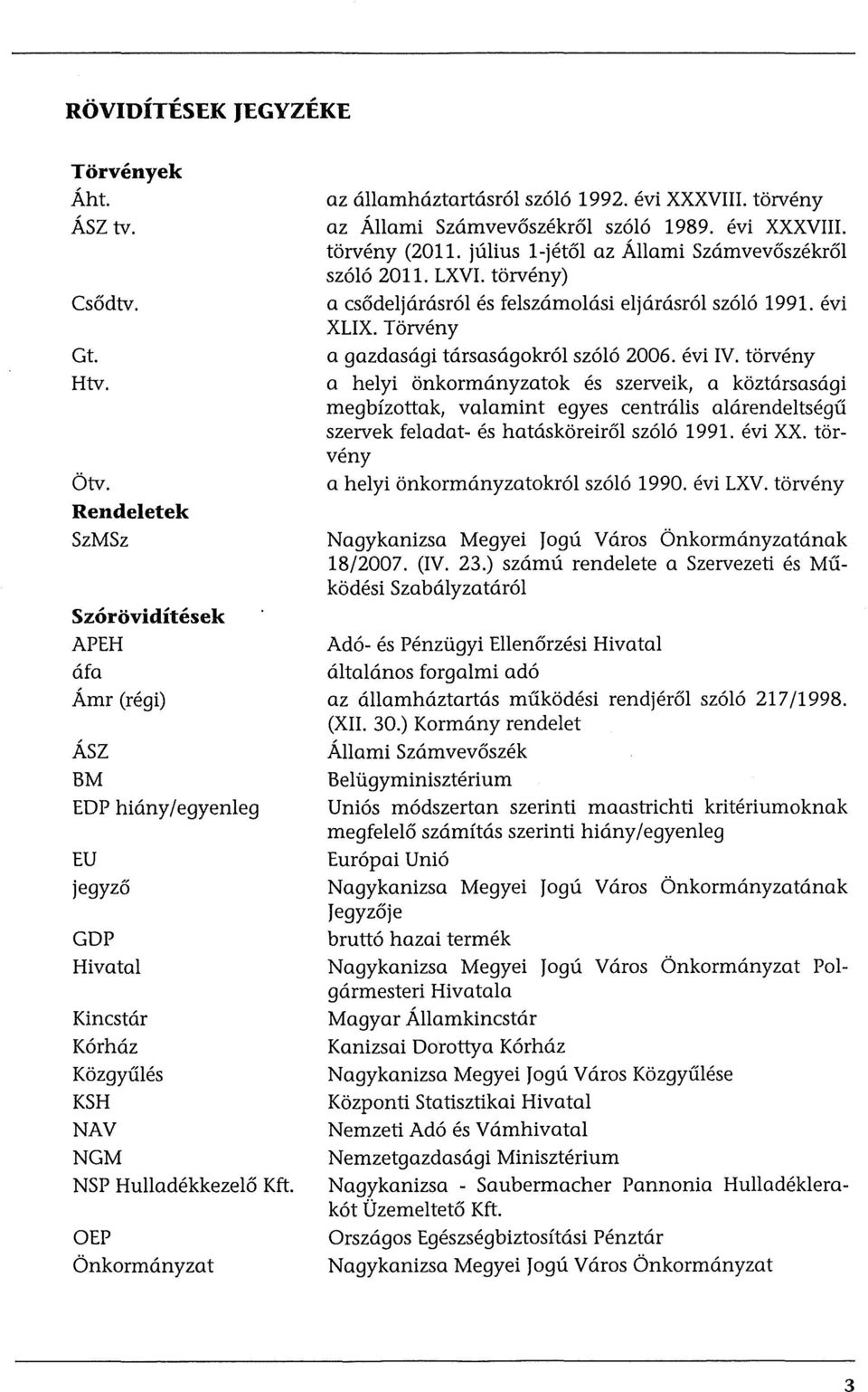 torveny az Allami Szamvev6szekr6l sz616 1989. evi XXXVIII. t6rveny (2011. julius 1-jetol az Allami Szamvev6szekr61 sz616 2011. LXVI. torveny) a cs6deljarasr6l es felszamolasi eljarasr6l sz616 1991.