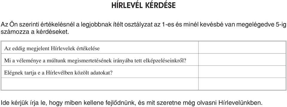 Az eddig megjelent Hírlevelek értékelése Mi a véleménye a múltunk megismertetésének irányába tett