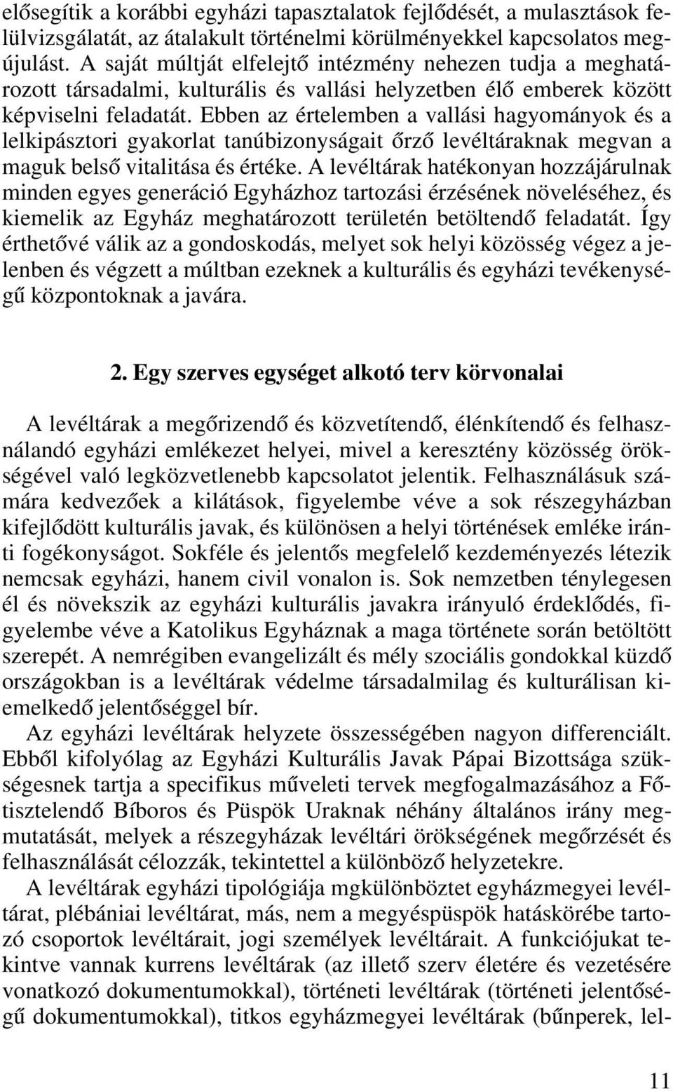 Ebben az értelemben a vallási hagyományok és a lelkipásztori gyakorlat tanúbizonyságait ôrzô levéltáraknak megvan a maguk belsô vitalitása és értéke.