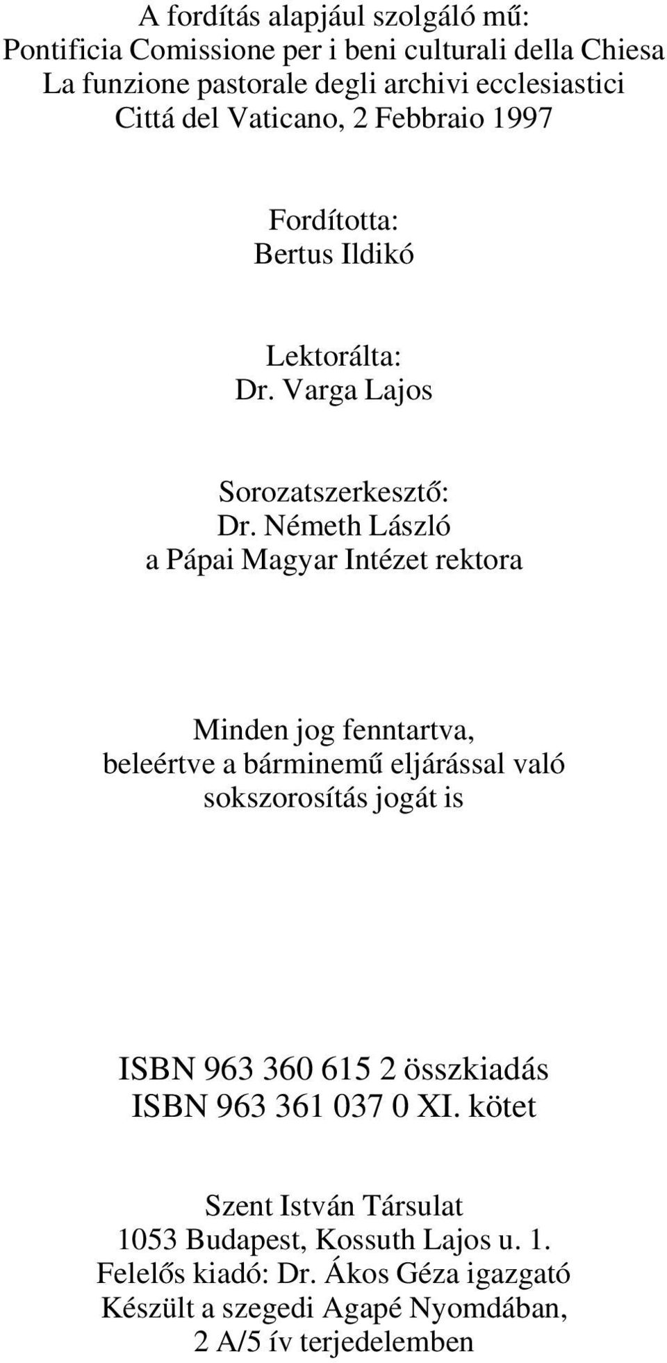 Németh László a Pápai Magyar Intézet rektora Minden jog fenntartva, beleértve a bárminemû eljárással való sokszorosítás jogát is ISBN 963 360 615 2