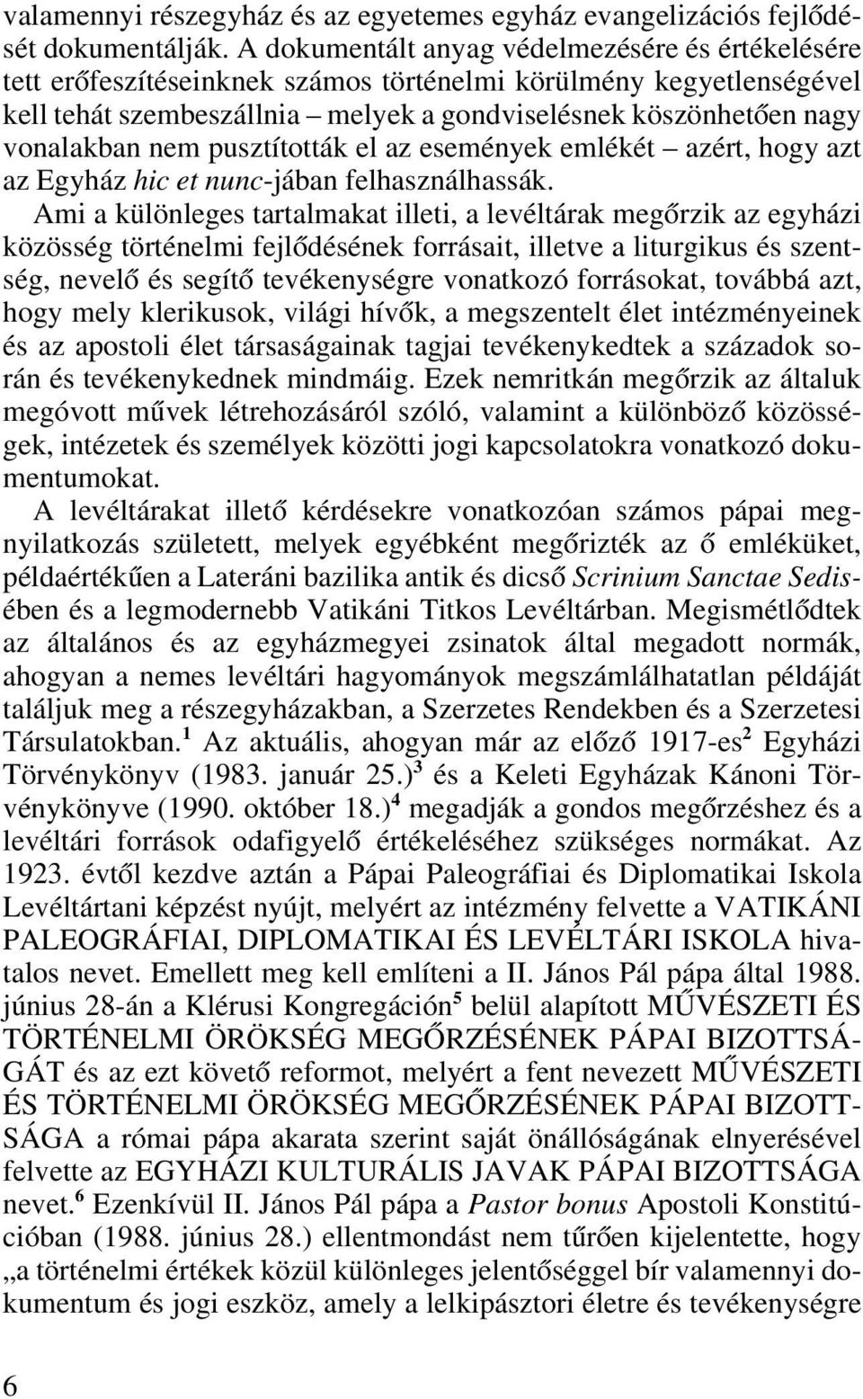 nem pusztították el az események emlékét azért, hogy azt az Egyház hic et nunc-jában felhasználhassák.