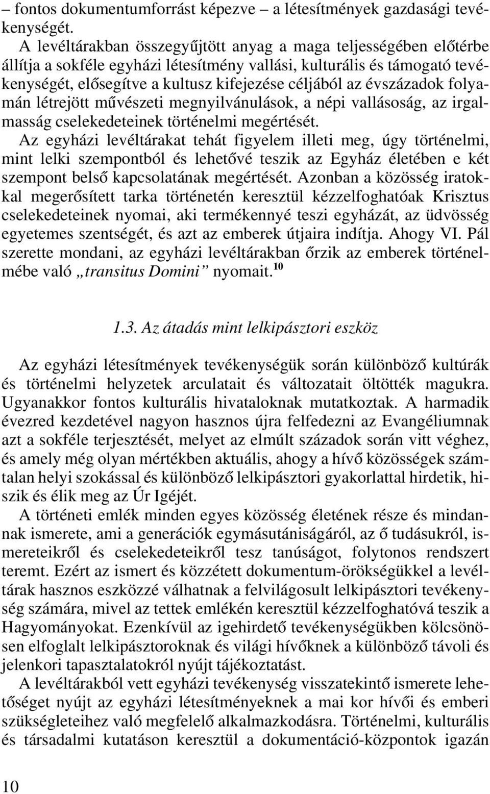 évszázadok folyamán létrejött mûvészeti megnyilvánulások, a népi vallásoság, az irgalmasság cselekedeteinek történelmi megértését.