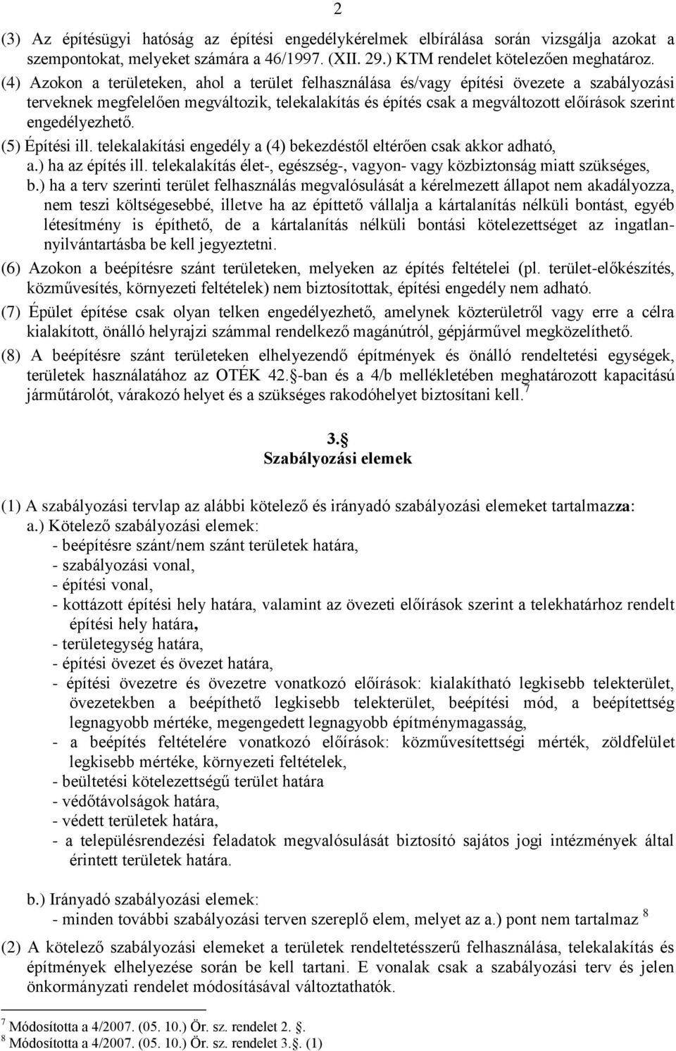 engedélyezhető. (5) Építési ill. telekalakítási engedély a (4) bekezdéstől eltérően csak akkor adható, a.) ha az építés ill.