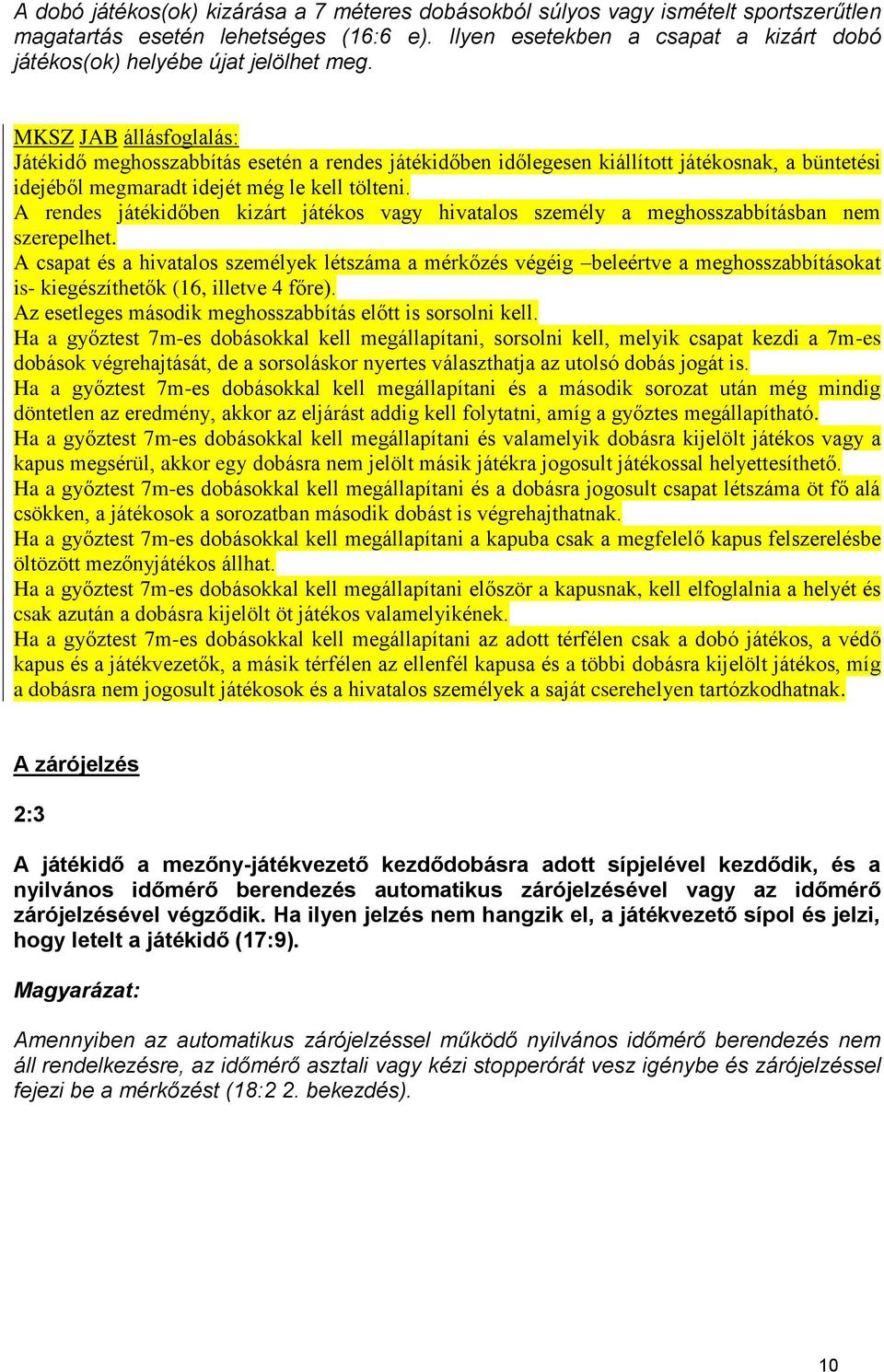 MKSZ JAB állásfoglalás: Játékidő meghosszabbítás esetén a rendes játékidőben időlegesen kiállított játékosnak, a büntetési idejéből megmaradt idejét még le kell tölteni.