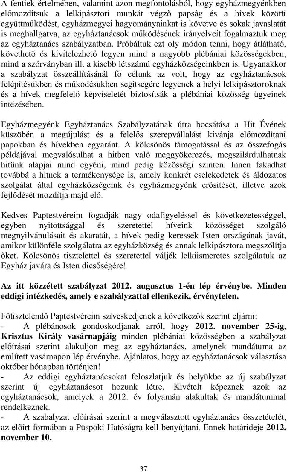 Próbáltuk ezt oly módon tenni, hogy átlátható, követhető és kivitelezhető legyen mind a nagyobb plébániai közösségekben, mind a szórványban ill. a kisebb létszámú egyházközségeinkben is.