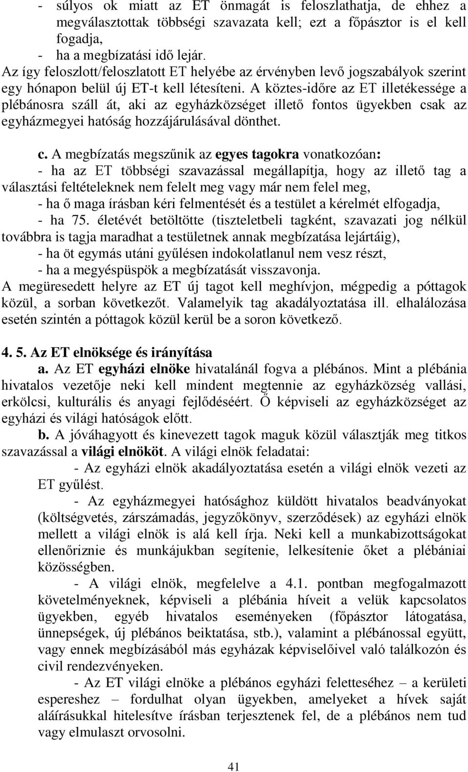 A köztes-időre az ET illetékessége a plébánosra száll át, aki az egyházközséget illető fontos ügyekben cs